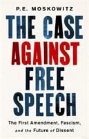 The case against free speech : the First Amendment, fascism, and the future of dissent