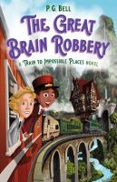 The great brain robbery : a train to impossible places novel