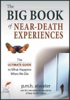 The big book of near-death experiences : the ultimate guide to the NDE and irs aftereffects