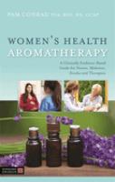 Women's health aromatherapy : a clinically evidence-based guide for nurses, midwives, doulas, and therapists