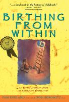 Birthing from within : an extra-ordinary guide to childbirth preparation