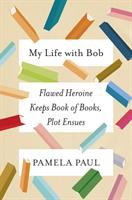 My life with Bob : flawed heroine keeps book of books, plot ensues