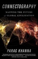 Connectography : mapping the future of global civilization