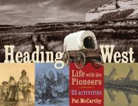Heading West : life with the pioneers : 21 activities