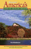 Discover! America's Great River Road. Volume 1 : St. Paul, Minnesota to Dubuque, Iowa : the upper Mississippi River