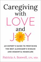 Caregiving with love and joy : an expert's guide to providing the best Alzheimer's disease and dementia homecare