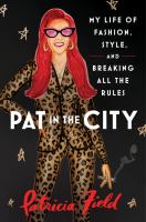 Pat in the city : my life of fashion, style, and breaking all the rules