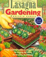 Lasagna gardening : a new layering system for bountiful gardens : no digging, no tilling, no weeding, no kidding!