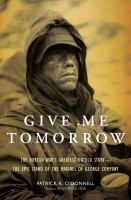 Give me tomorrow : the Korean War's greatest untold story-- the epic stand of the marines of George Company