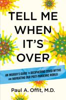 Tell me when it's over : an insider's guide to deciphering COVID myths and navigating our post-pandemic world
