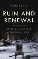 Ruin and renewal : civilizing Europe after World War II