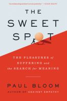 The sweet spot : the pleasures of suffering and the search for meaning