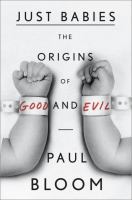 Just babies : the origins of good and evil