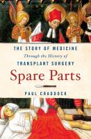 Spare parts : the story of medicine through the history of transplant surgery