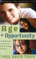Age of opportunity : a biblical guide to parenting teens