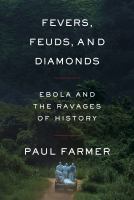 Fevers, feuds, and diamonds : Ebola and the ravages of history