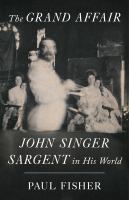 The grand affair : John Singer Sargent in his world