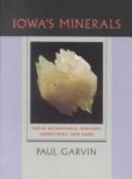Iowa's minerals : their occurrence, origins, industries, and lore