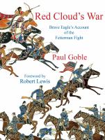 Red Cloud's War : Brave Eagle's account of the Fetterman Fight : December 21, 1866