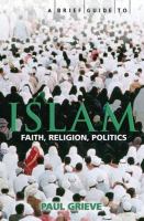 A brief guide to Islam : history, faith and politics : the complete introduction