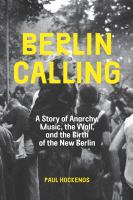 Berlin calling : a story of anarchy, music, the wall, and the birth of the new Berlin
