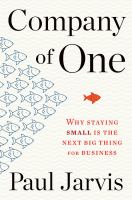 Company of one : why staying small is the next big thing for business