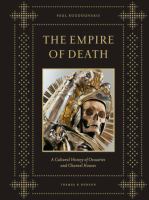 THE EMPIRE OF DEATH : a Cultural History of Ossuaries and Charnel Houses