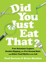 Did you just eat that? : two scientists explore double-dipping, the five-second rule, and other food myths in the lab