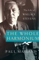 The whole harmonium : the life of Wallace Stevens