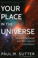 Your place in the universe : understanding our big, messy existence
