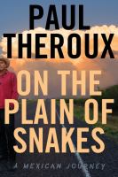 On the plain of snakes : a Mexican journey