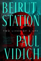 Beirut Station : two lives of a spy