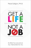 Get a life, not a job : do what you love and let your talents work for you