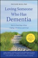 Loving someone who has dementia : how to find hope while coping with stress and grief