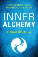 Inner alchemy : the urban monk's guide to happiness, health, & vitality
