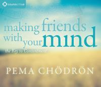 Making friends with your mind : the key to contentment