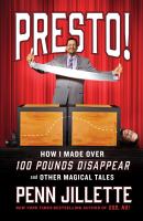 Presto! : how I made over 100 pounds magically disappear and other magical tales