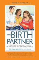 The birth partner : a complete guide to childbirth for dads, doulas, and all other labor companions
