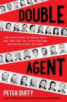 Double agent : the first hero of World War II and how the FBI outwitted and destroyed a Nazi spy ring