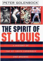 The spirit of St. Louis : a history of the St. Louis Cardinals and Browns