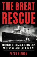 The great rescue : American heroes, an iconic ship, and the race to save Europe in WWI