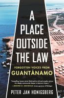 A place outside the law : forgotten voices from Guantanamo
