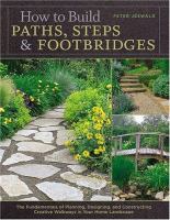How to build paths, steps & footbridges : the fundamentals of planning, designing, and constructing creative walkways in your home landscape