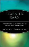 Learn to earn : a beginner's guide to the basics of investing and business