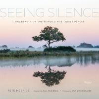 Seeing silence : the beauty of the world's most quiet places