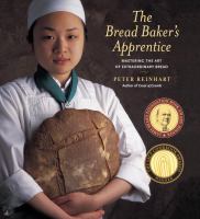 The bread baker's apprentice : mastering the art of extraordinary bread