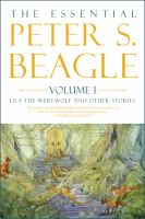 The essential Peter S. Beagle. Volume 1, Lila the Werewolf and other stories