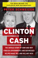 Clinton cash : the untold story of how and why foreign governments and businesses helped make Bill and Hillary rich