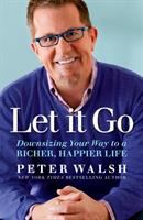 Let it go : downsizing your way to a richer, happier life