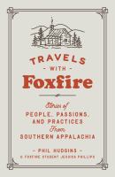 Travels with Foxfire : stories of people, passions, and practices from Southern Appalachia